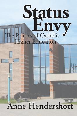 Full Download Status Envy: The Politics of Catholic Higher Education - Anne Hendershott file in PDF