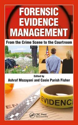 Read Forensic Evidence Management: From the Crime Scene to the Courtroom - Ashraf Mozayani | PDF