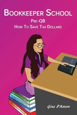 Download Bookkeeper School: Pre-QB, How To Save Tax Dollars - Gina D'Amore file in PDF