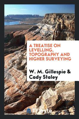 Read A Treatise on Levelling, Topography and Higher Surveying - William M. Gillespie file in ePub