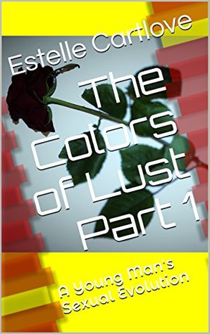 Read The Colors of Lust Part 1: A Young Man's Sexual Evolution - Estelle Cartlove file in PDF