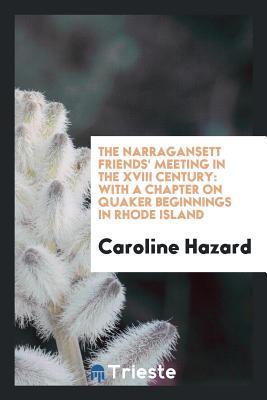 Read The Narragansett Friends' Meeting in the XVIII Century: With a Chapter on - Caroline Hazard | PDF