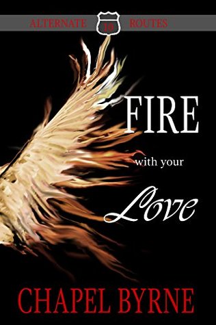 Read Online Fire With Your Love (Alternate Routes Book 10) - Chapel Byrne file in ePub