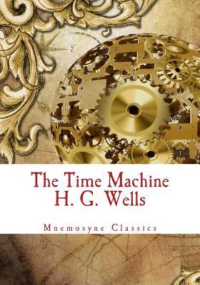 Full Download The Time Machine (Mnemosyne Classics): Complete and Unabridged Classic Edition - H.G. Wells | PDF