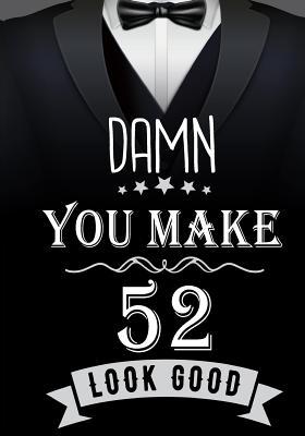 Read Damn, You Make 52 Look Good: Birthday Memory Book, Birthday Journal Notebook for 52 Year Old Men, 7 X 10, 120 Blank Pages(birthday Keepsake Book) -  file in ePub