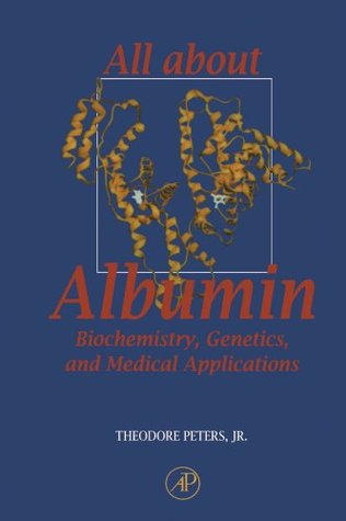 Read All About Albumin: Biochemistry, Genetics, and Medical Applications - Jr. Theodore Peters file in PDF