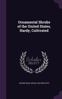 Download Ornamental Shrubs of the United States, Hardy, Cultivated - Austin Craig Apgar | ePub