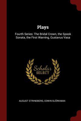 Read Online Plays: Fourth Series: The Bridal Crown, the Spook Sonata, the First Warning, Gustavus Vasa - August Strindberg file in ePub