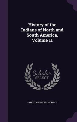 Download History of the Indians of North and South America, Volume 11 - Samuel Griswold Goodrich | ePub