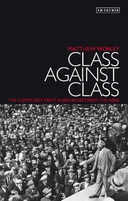 Full Download Class Against Class: The Communist Party in Britain Between the Wars - Matthew Worley file in ePub