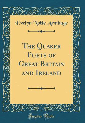 Download The Quaker Poets of Great Britain and Ireland (Classic Reprint) - Evelyn Noble Armitage | PDF