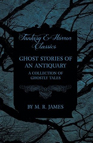 Full Download Ghost Stories of an Antiquary - A Collection of Ghostly Tales (Fantasy and Horror Classics) - M.R. James file in PDF