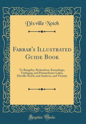 Full Download Farrar's Illustrated Guide Book: To Rangeley, Richardson, Kennebago, Umbagog, and Parmachenee Lakes, Dixville Notch, and Andover, and Vicinity (Classic Reprint) - Dixville Notch file in ePub