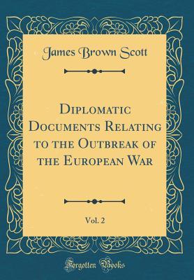 Read Online Diplomatic Documents Relating to the Outbreak of the European War, Vol. 2 (Classic Reprint) - James Brown Scott file in PDF