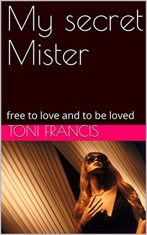 Read My secret Mister : free to love and to be loved (keep it real Book 1) - Toni Francis file in PDF