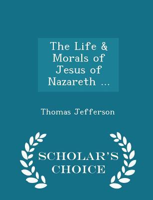 Full Download The Life & Morals of Jesus of Nazareth  - Scholar's Choice Edition - Thomas Jefferson file in PDF