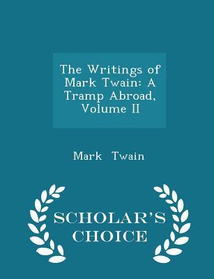 Read The Writings of Mark Twain: A Tramp Abroad, Volume II - Scholar's Choice Edition - Mark Twain | PDF