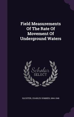 Full Download Field Measurements of the Rate of Movement of Underground Waters - Charles Sumner Slichter | PDF