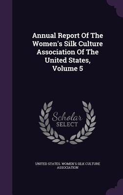 Read Annual Report of the Women's Silk Culture Association of the United States, Volume 5 - United States Women's Silk Culture Asso | PDF