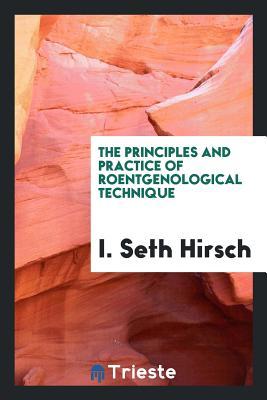 Read The Principles and Practice of Roentgenological Technique - I Seth Hirsch file in PDF