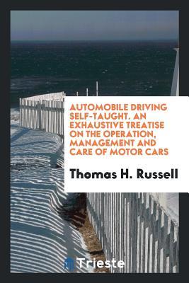 Download Automobile Driving Self-Taught. an Exhaustive Treatise on the Operation, Management and Care of Motor Cars - Thomas Herbert Russell file in ePub