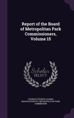 Download Report of the Board of Metropolitan Park Commissioners, Volume 15 - Charles Francis Adams file in ePub