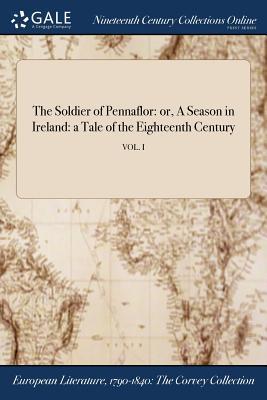 Full Download The Soldier of Pennaflor: Or, a Season in Ireland: A Tale of the Eighteenth Century; Vol. I - Anonymous | PDF