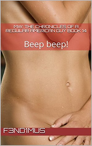 Read Online MW: The Chronicles of a Regular American Guy Book 14: Beep beep! - F3ND1MUS | PDF