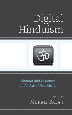 Read Online Digital Hinduism: Dharma and Discourse in the Age of New Media - Murali Balaji | PDF