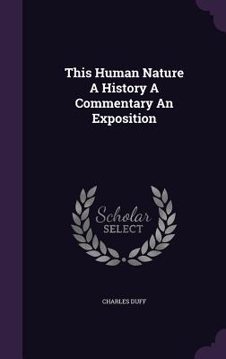 Download This Human Nature a History a Commentary an Exposition - Charles Duff | ePub