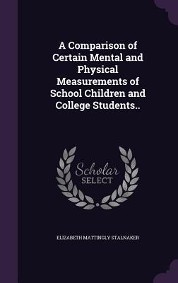 Read A Comparison of Certain Mental and Physical Measurements of School Children and College Students.. - Elizabeth Mattingly Stalnaker | ePub