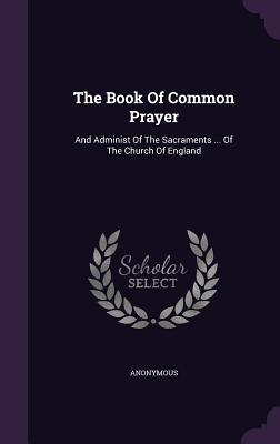 Read Online The Book of Common Prayer: And Administ of the Sacraments  of the Church of England - Church of England file in ePub