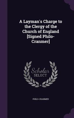 Download A Layman's Charge to the Clergy of the Church of England [Signed Philo-Cranmer] - Philo-Cranmer | ePub