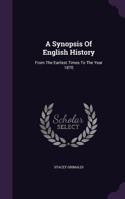 Download A Synopsis of English History: From the Earliest Times to the Year 1870 - Stacey Grimaldi file in PDF