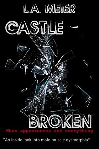 Read Online Castle - Broken: When Appearances Are Everything - L.A. Meier | PDF