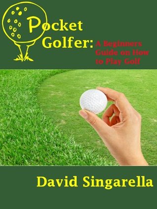 Read Pocket Golfer: A Beginners Guide on How to Play Golf - Red Hot!! - David Singarella file in PDF