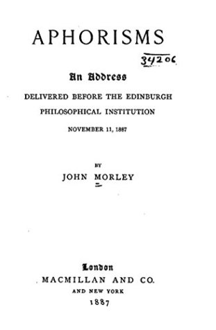 Read Aphorisms, An Address Delivered Before the Edinburgh Philosophical Institution, November 11, 1887 - John Morley file in ePub