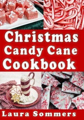 Download Christmas Candy Cane Cookbook: Recipes Using Peppermint Candy Canes - Laura Sommers file in PDF