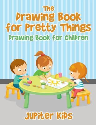 Read The Drawing Book for Pretty Things: Drawing Book for Children - Jupiter Kids file in PDF