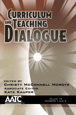 Download Curriculum and Teaching Dialogue, Volume 19, Numbers 1 & 2, 2017 - Christy McConnell Moroye file in PDF