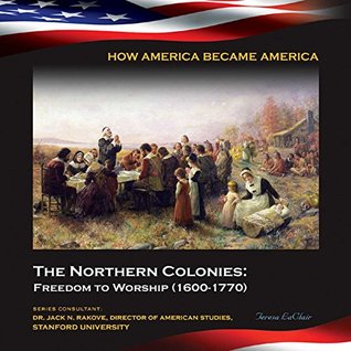 Full Download The Northern Colonies: Freedom to Worship (1600-1770) (How America Became America) - Teresa Laclair file in ePub