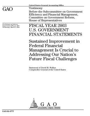 Download Fiscal Year 2003 U.S. Government Financial Statements: Sustained Improvement in Federal Financial Management Is Crucial to Addressing Our Nation's Future Fiscal Challenges - U.S. Government Accountability Office file in PDF