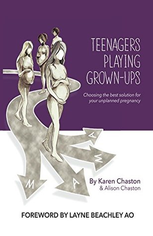 Read Teenagers Playing Grown-Ups: Choosing the best solution for your unplanned pregnancy - Karen Chaston file in PDF