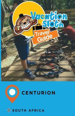 Read Online Vacation Sloth Travel Guide Centurion South Africa - Richard Mayor | PDF