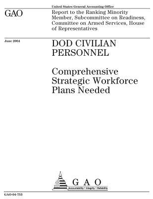 Read Dod Civilian Personnel: Comprehensive Strategic Workforce Plans Needed - U.S. Government Accountability Office file in PDF