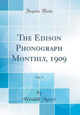 Read Online The Edison Phonograph Monthly, 1909, Vol. 7 (Classic Reprint) - Wendell Moore | ePub