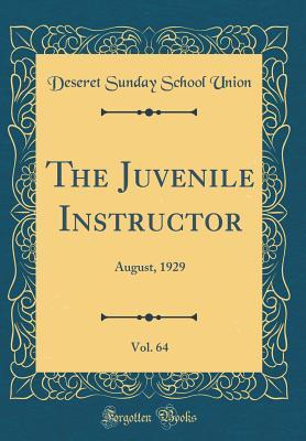 Read The Juvenile Instructor, Vol. 64: August, 1929 (Classic Reprint) - Deseret Sunday School Union | ePub