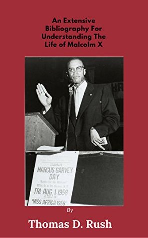 Read Online An Extensive Bibliography For Understanding The Life Of Malcolm X - Thomas Rush file in ePub