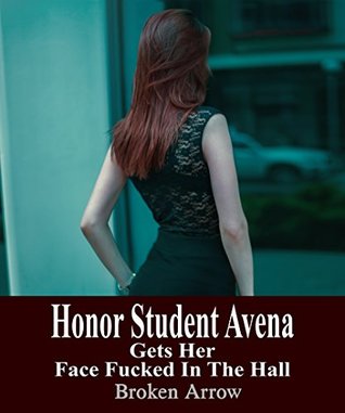 Read Honor Student Avena Gets Her Face Fucked In The Hall - Broken Arrow | ePub