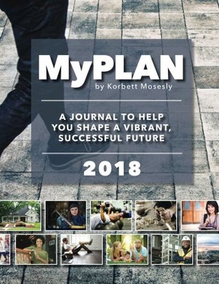 Full Download 2018 My Plan Journal: A Journal to Help You Shape a Vibrant, Successful Future - Korbett Mosesly | ePub